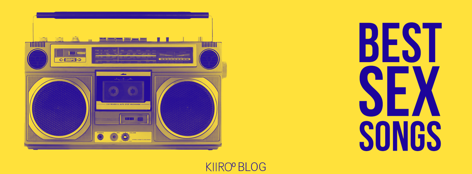 KIIROO-史上最高のセックスソング15選